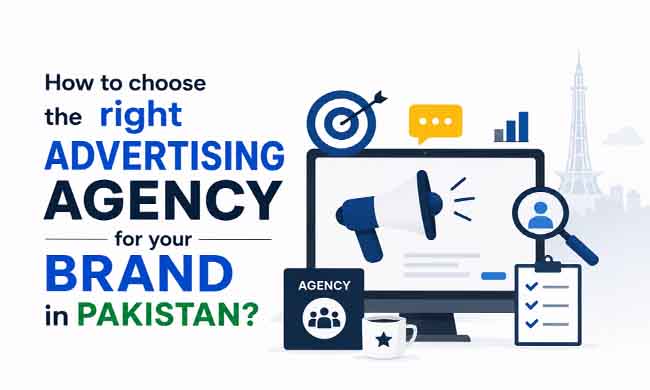 How to Choose the Right Advertising Agency for Your Brand in Pakistan?